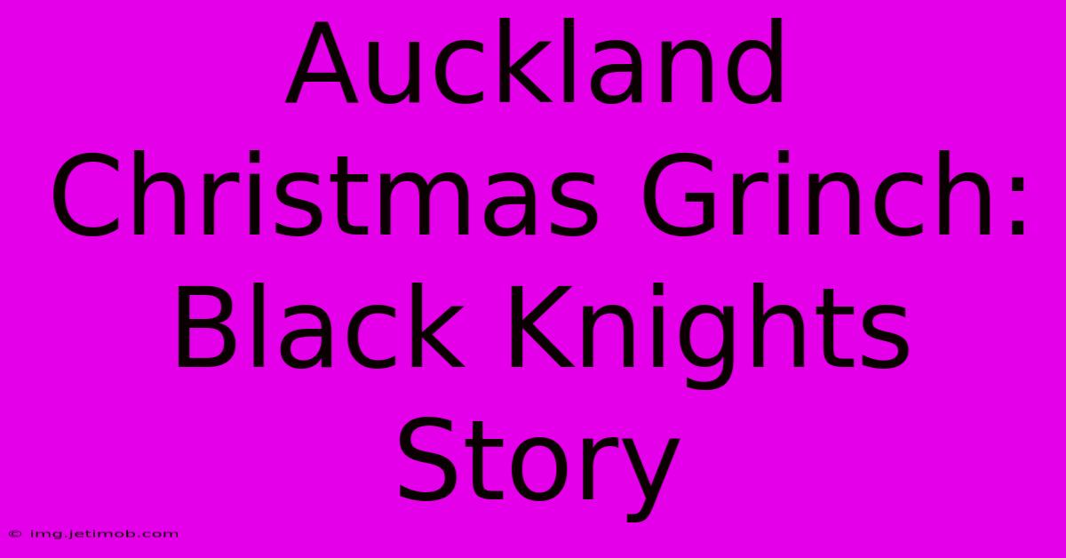 Auckland Christmas Grinch: Black Knights Story