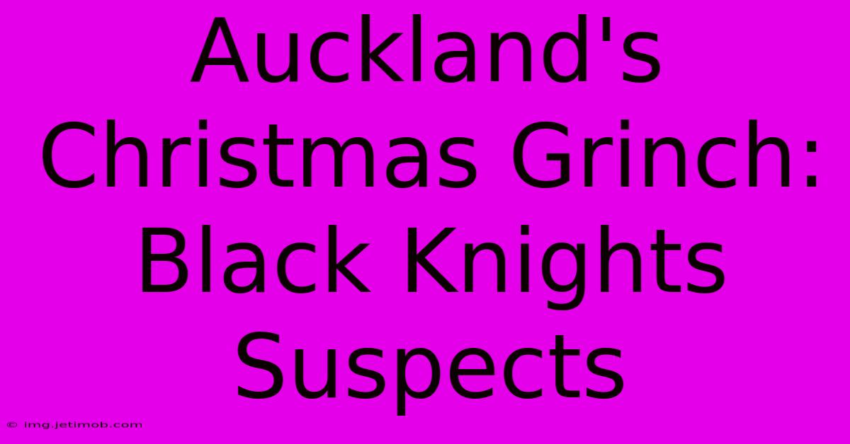 Auckland's Christmas Grinch: Black Knights Suspects