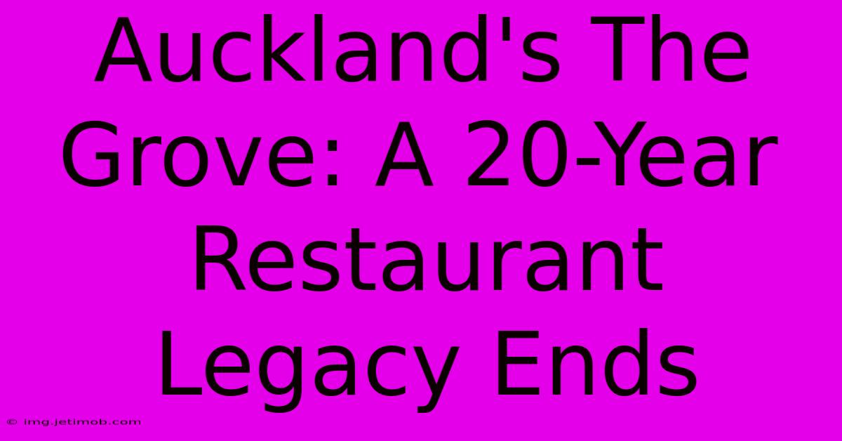 Auckland's The Grove: A 20-Year Restaurant Legacy Ends