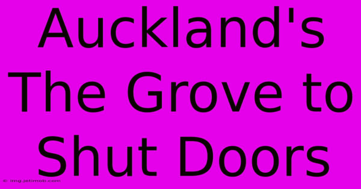 Auckland's The Grove To Shut Doors