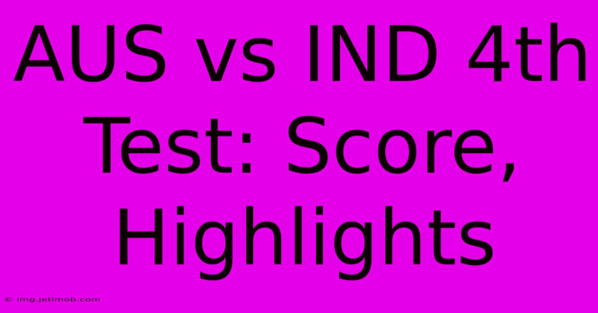 AUS Vs IND 4th Test: Score, Highlights