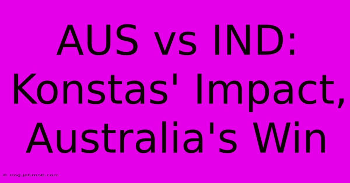 AUS Vs IND: Konstas' Impact, Australia's Win