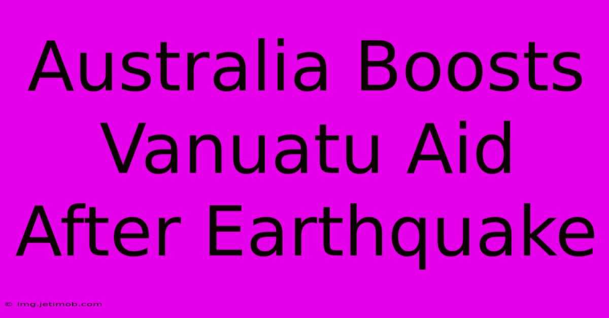 Australia Boosts Vanuatu Aid After Earthquake