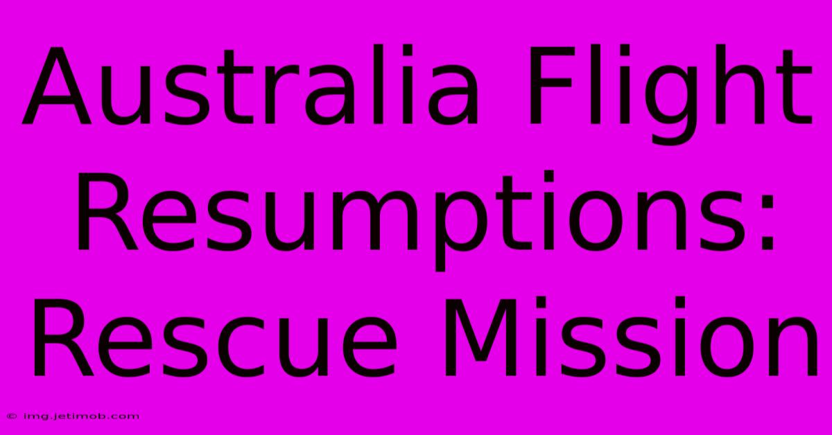 Australia Flight Resumptions: Rescue Mission