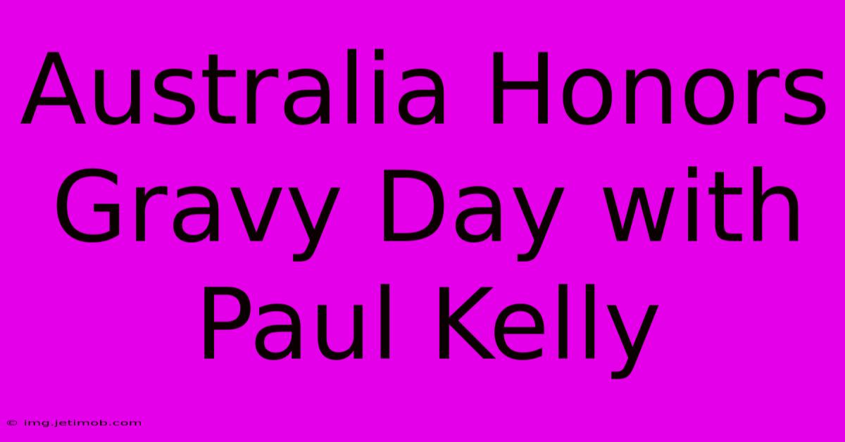 Australia Honors Gravy Day With Paul Kelly