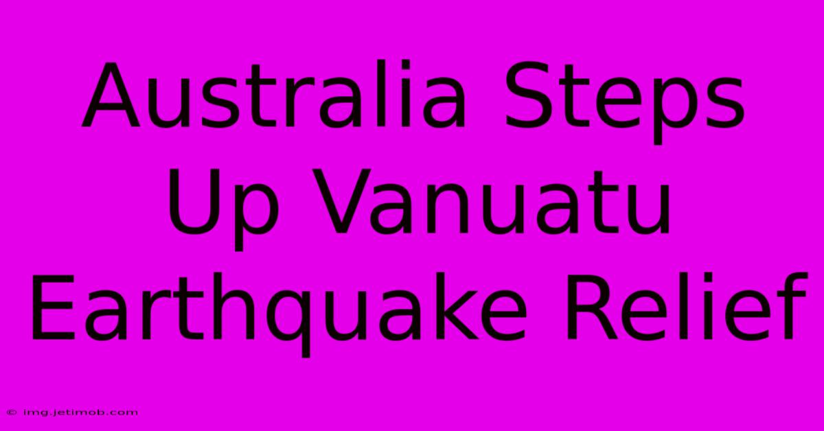 Australia Steps Up Vanuatu Earthquake Relief