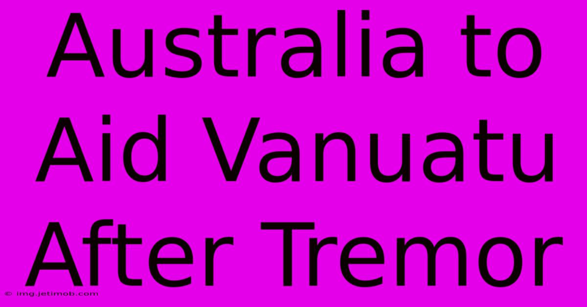 Australia To Aid Vanuatu After Tremor