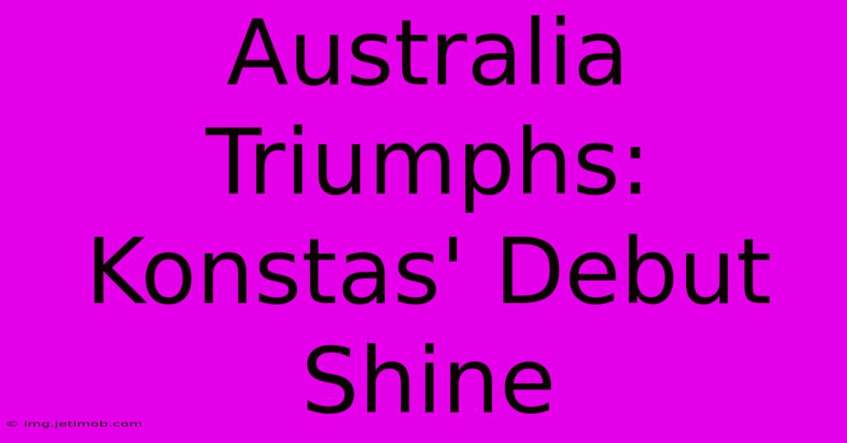 Australia Triumphs: Konstas' Debut Shine