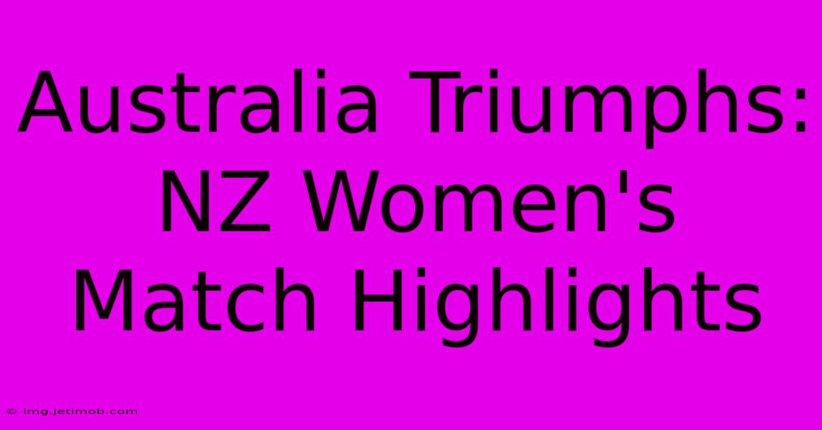 Australia Triumphs: NZ Women's Match Highlights