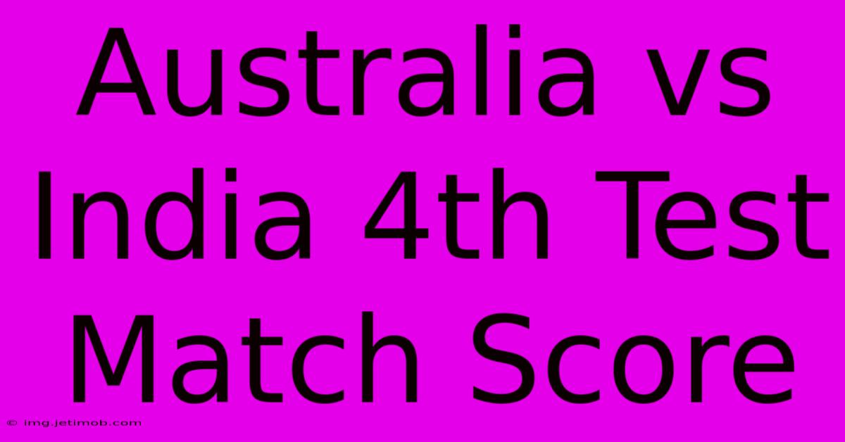 Australia Vs India 4th Test Match Score