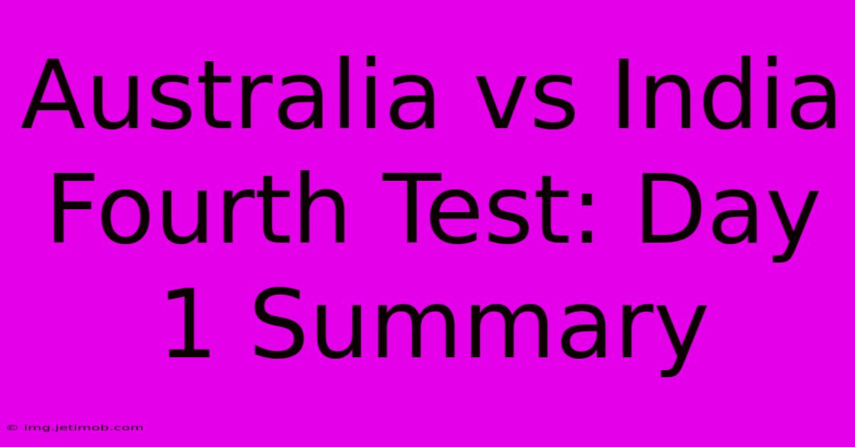 Australia Vs India Fourth Test: Day 1 Summary