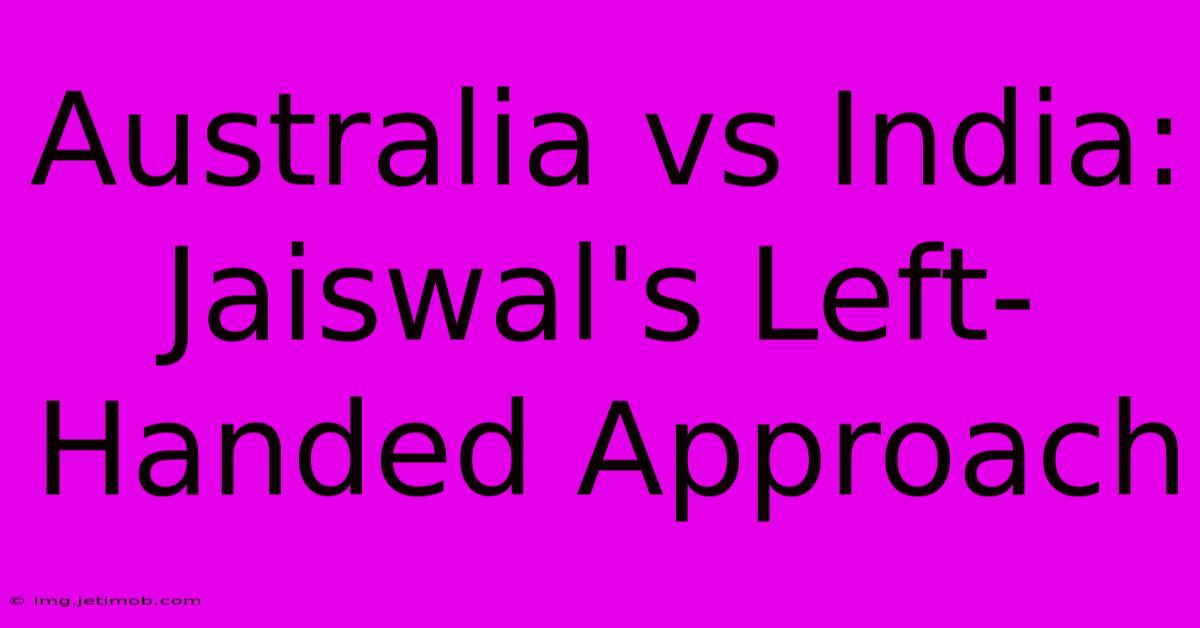 Australia Vs India: Jaiswal's Left-Handed Approach