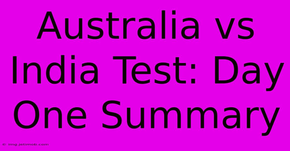 Australia Vs India Test: Day One Summary