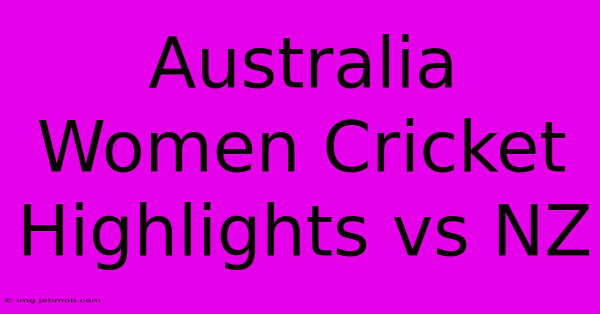 Australia Women Cricket Highlights Vs NZ