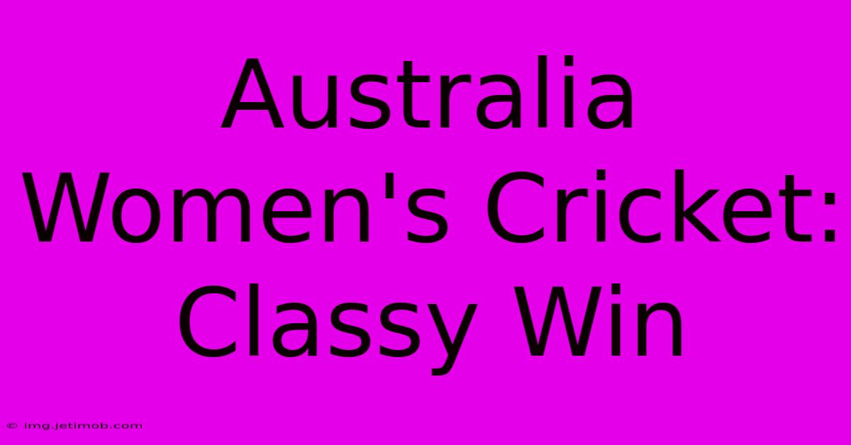 Australia Women's Cricket: Classy Win