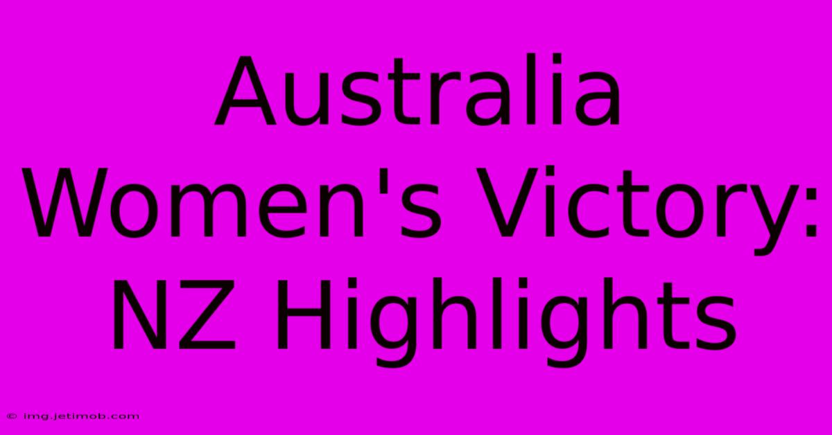 Australia Women's Victory: NZ Highlights