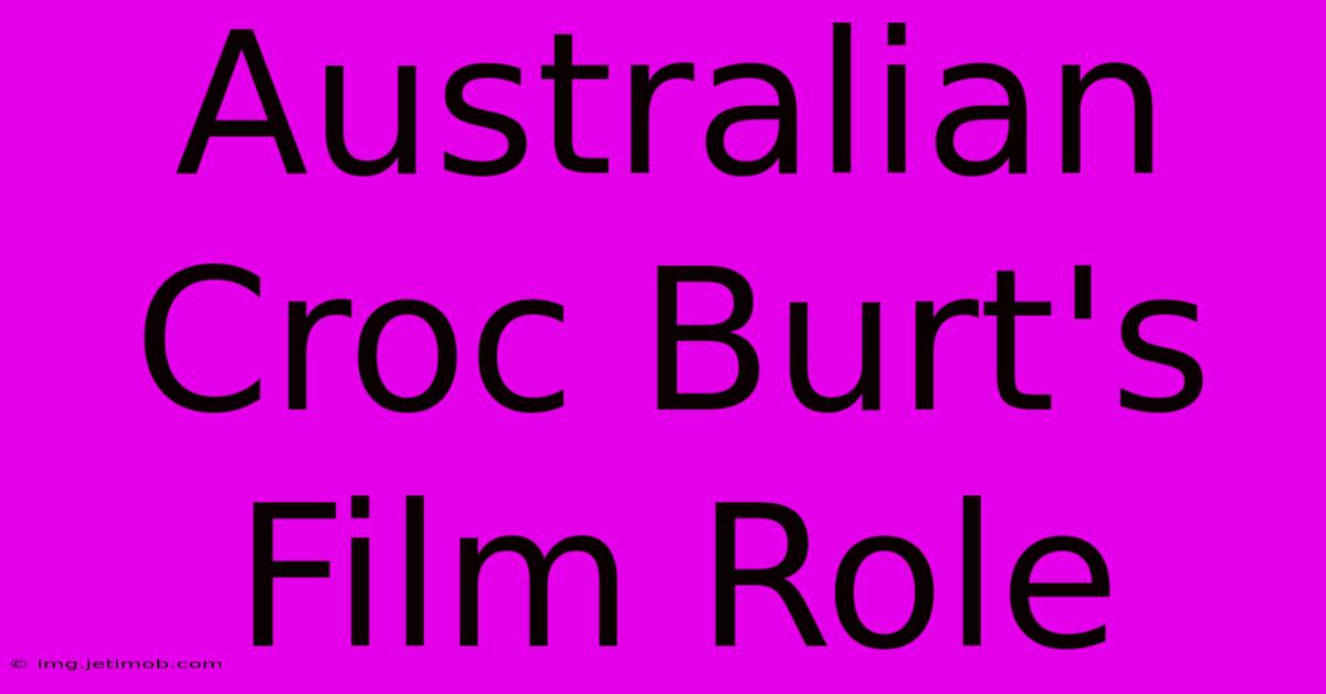 Australian Croc Burt's Film Role