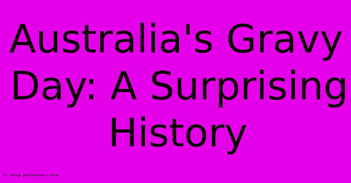 Australia's Gravy Day: A Surprising History