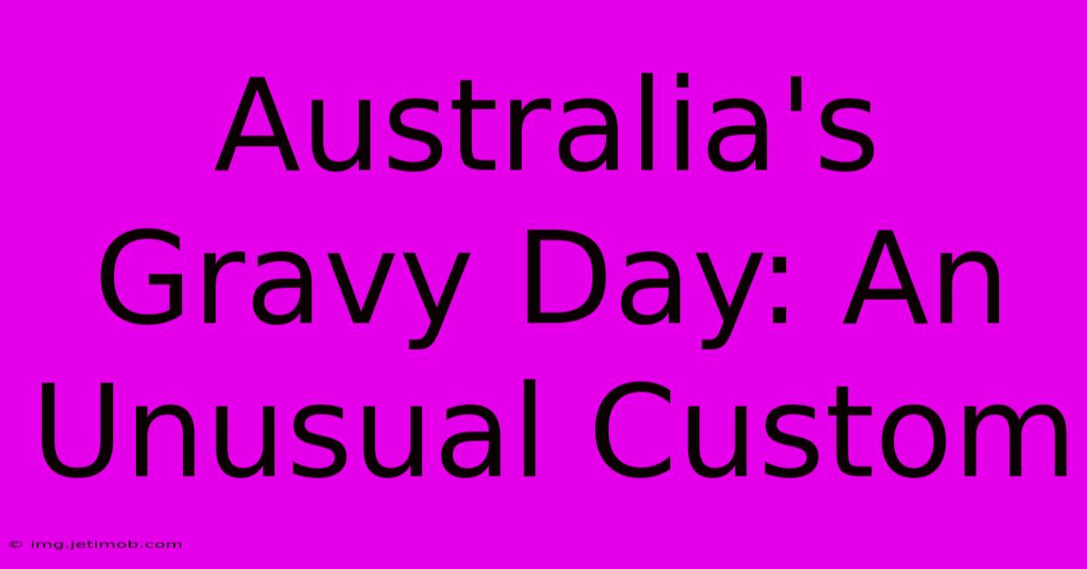 Australia's Gravy Day: An Unusual Custom