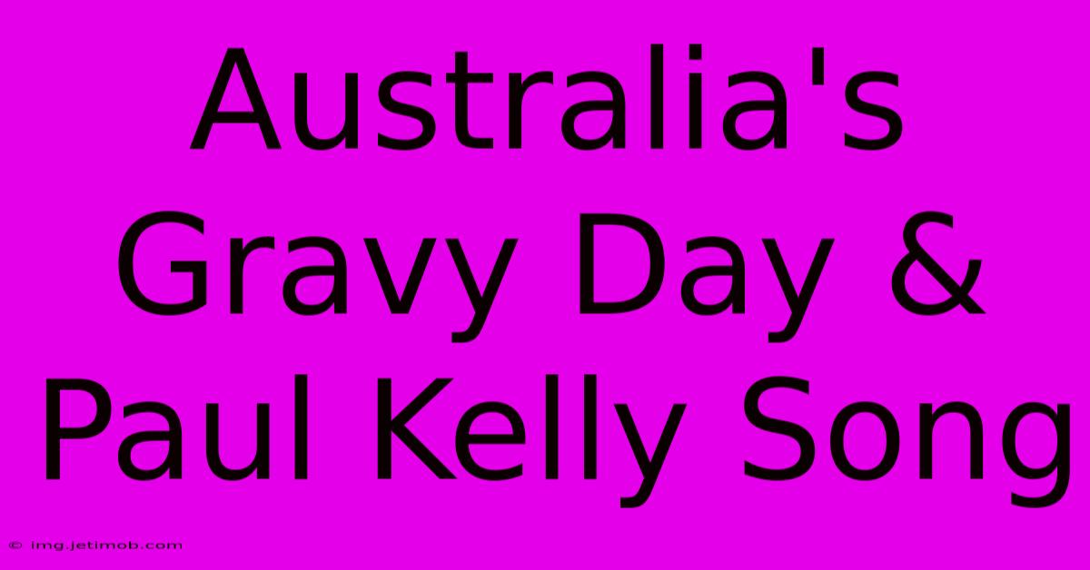 Australia's Gravy Day & Paul Kelly Song