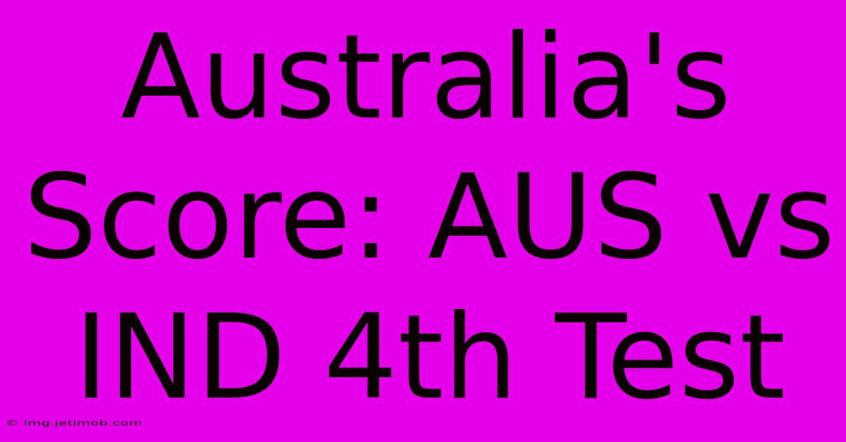 Australia's Score: AUS Vs IND 4th Test