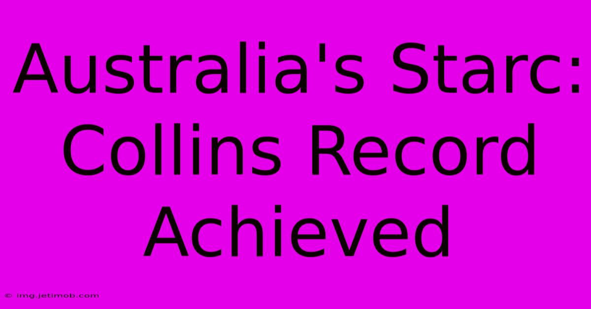 Australia's Starc: Collins Record Achieved