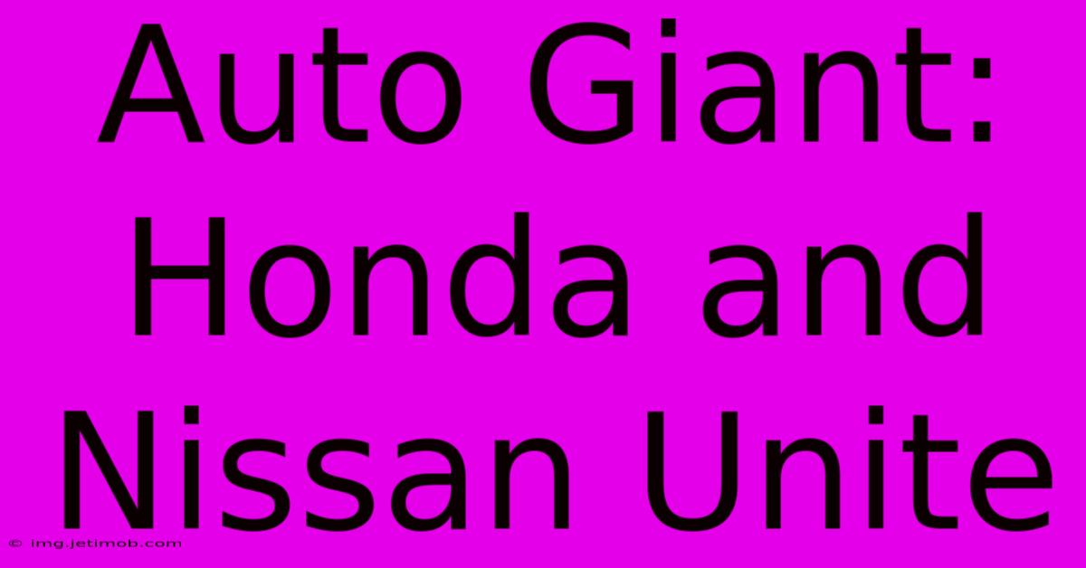 Auto Giant: Honda And Nissan Unite