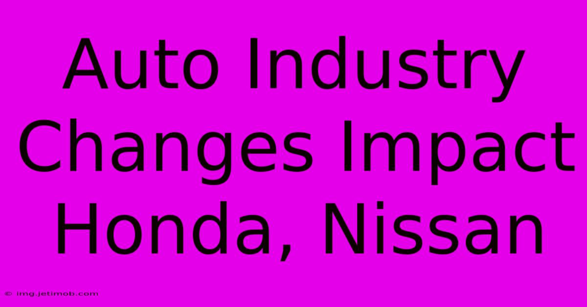 Auto Industry Changes Impact Honda, Nissan