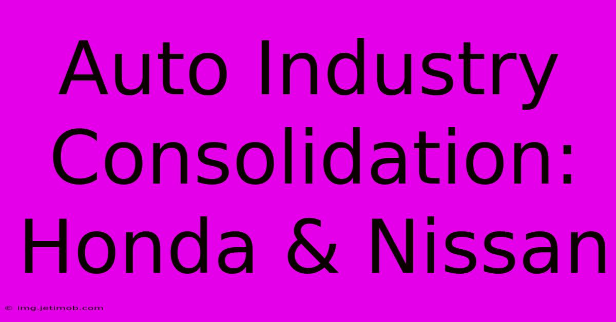 Auto Industry Consolidation: Honda & Nissan