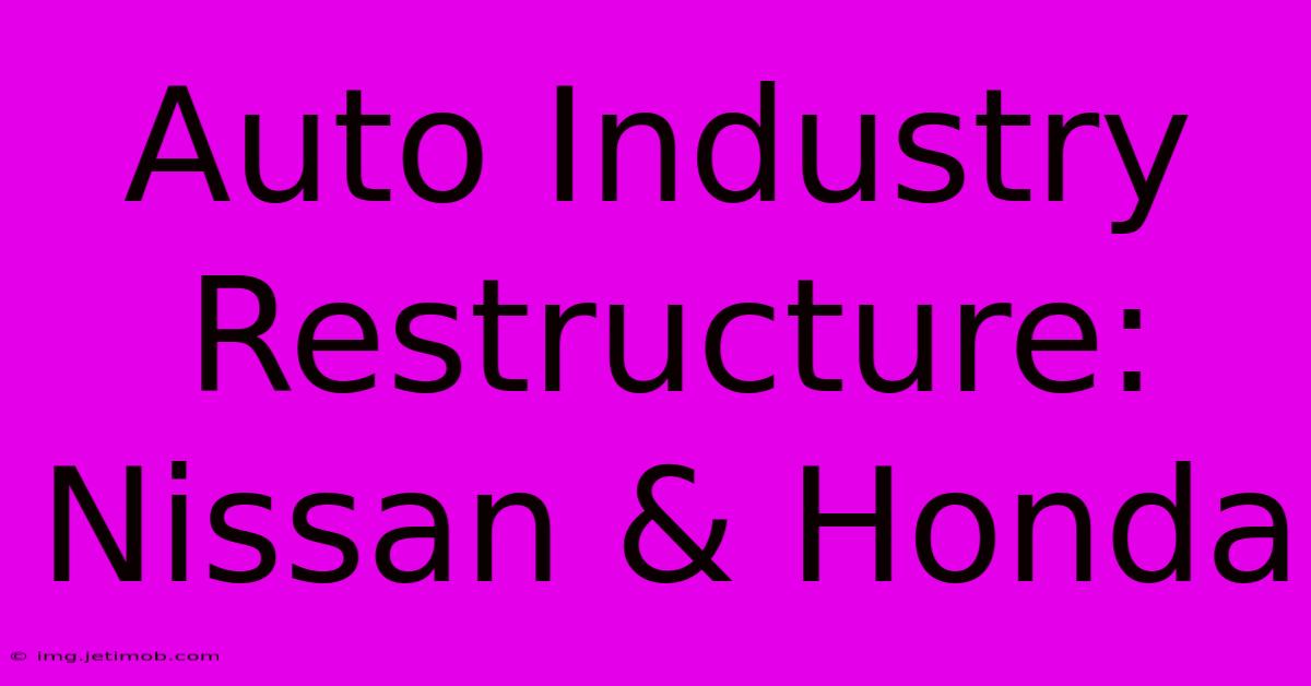 Auto Industry Restructure: Nissan & Honda