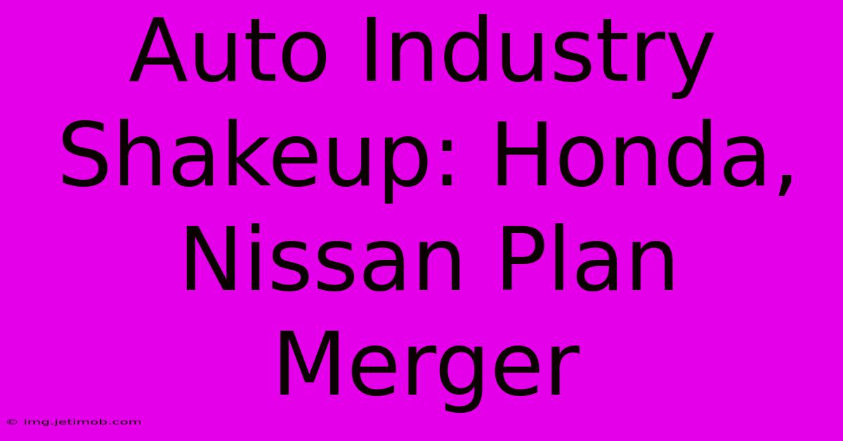 Auto Industry Shakeup: Honda, Nissan Plan Merger