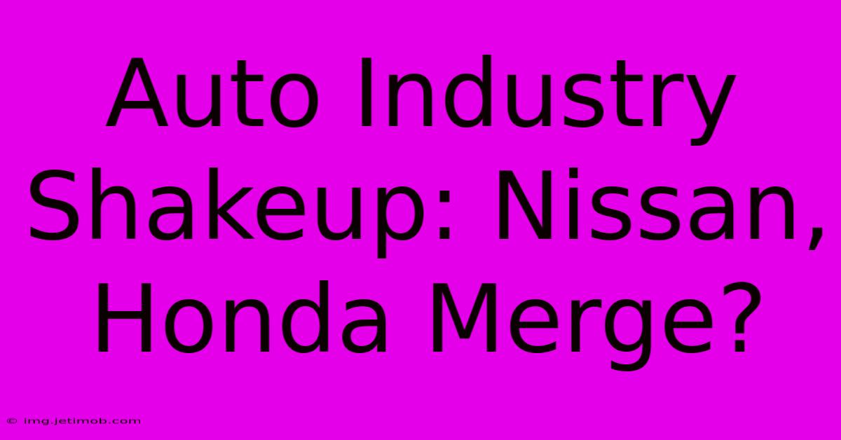 Auto Industry Shakeup: Nissan, Honda Merge?