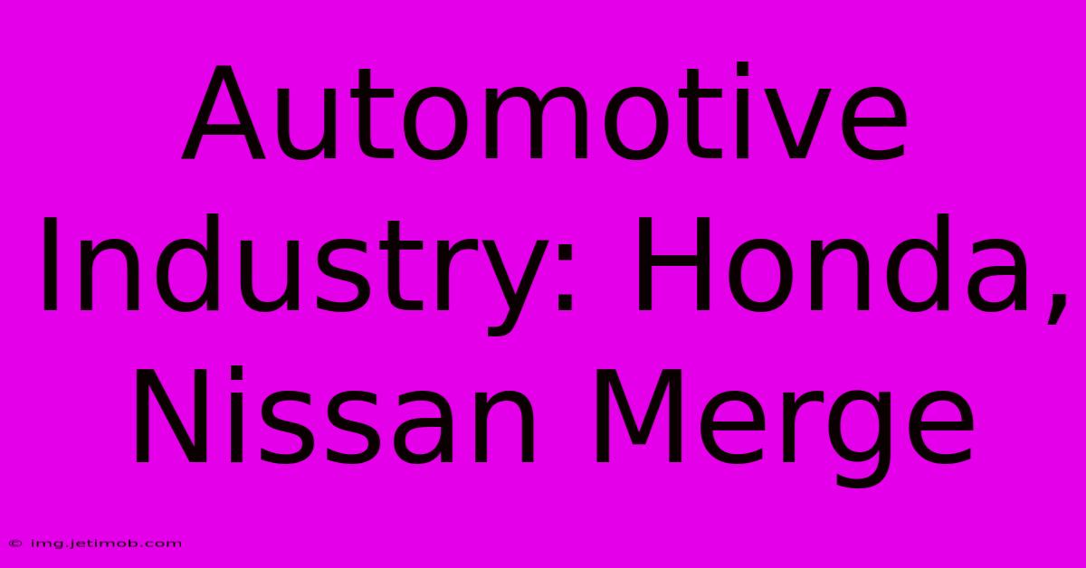 Automotive Industry: Honda, Nissan Merge