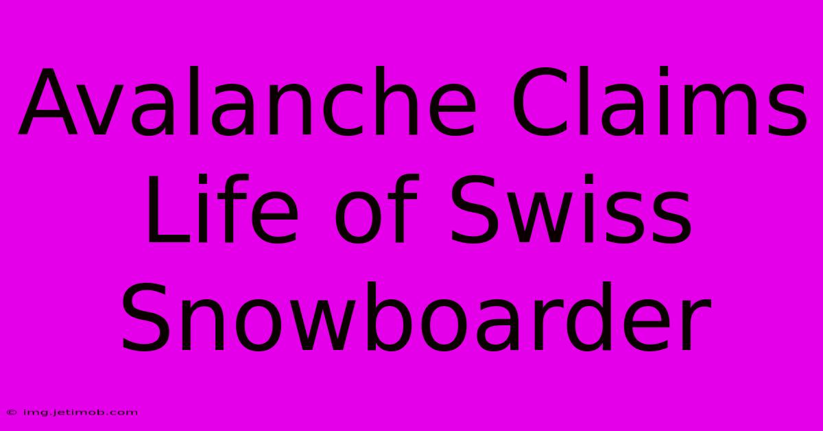 Avalanche Claims Life Of Swiss Snowboarder