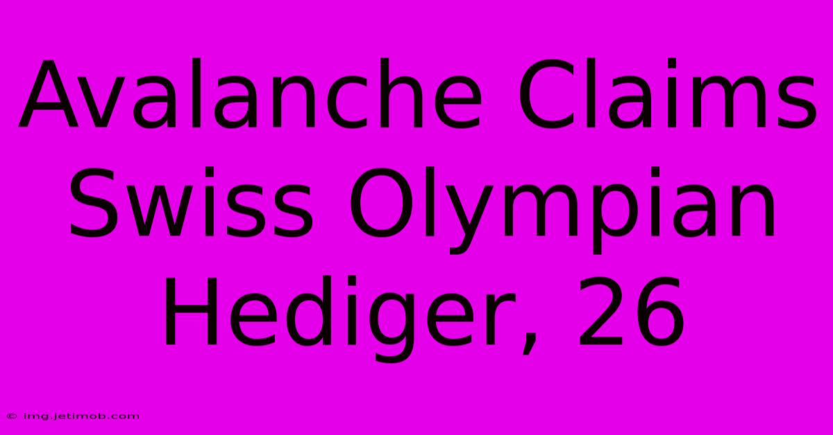 Avalanche Claims Swiss Olympian Hediger, 26