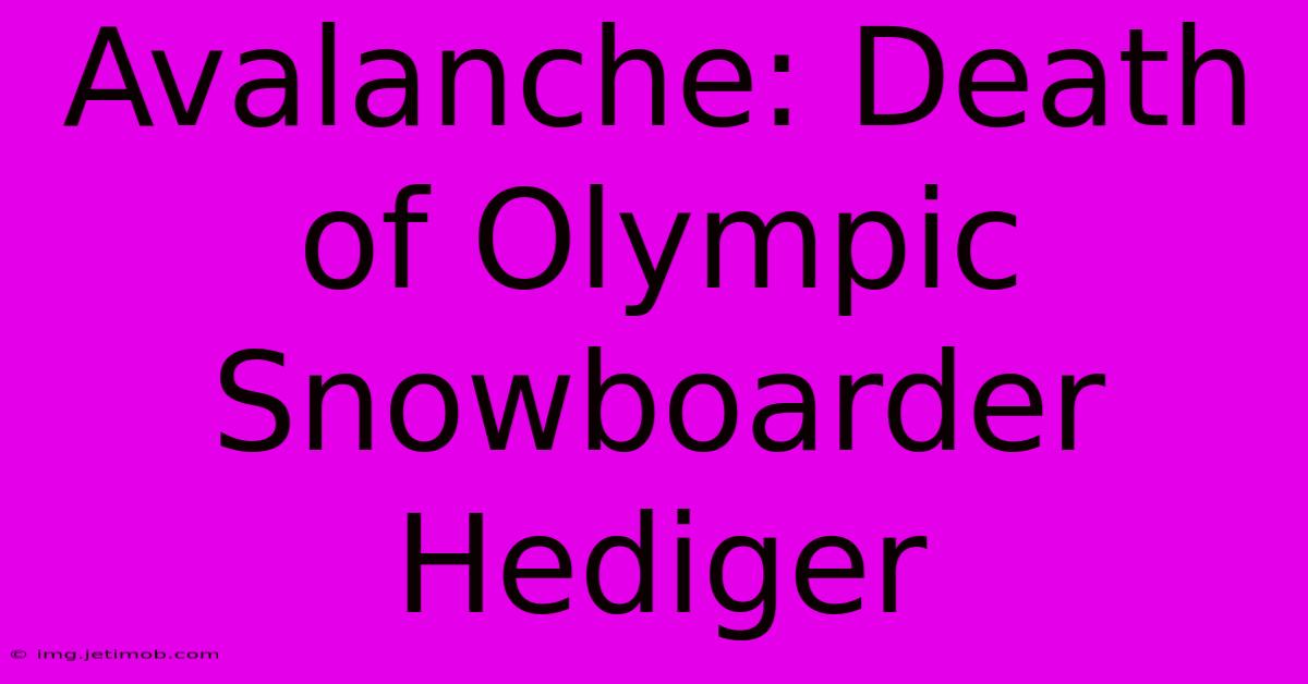 Avalanche: Death Of Olympic Snowboarder Hediger