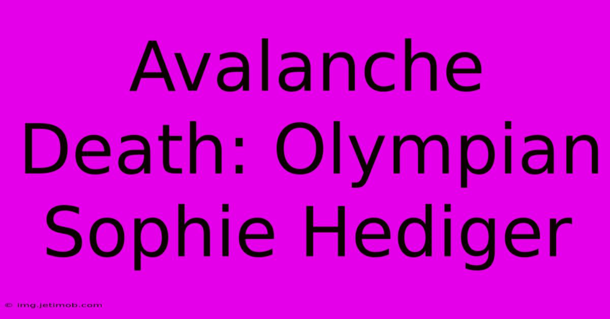 Avalanche Death: Olympian Sophie Hediger