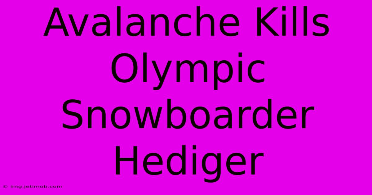 Avalanche Kills Olympic Snowboarder Hediger