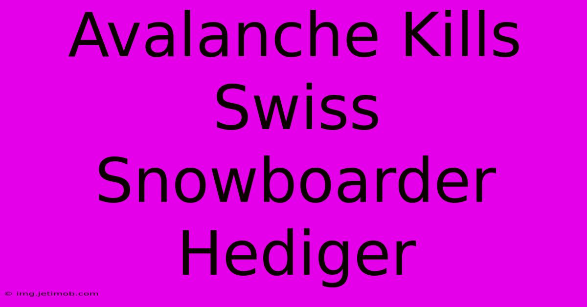 Avalanche Kills Swiss Snowboarder Hediger