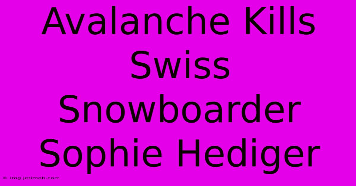 Avalanche Kills Swiss Snowboarder Sophie Hediger