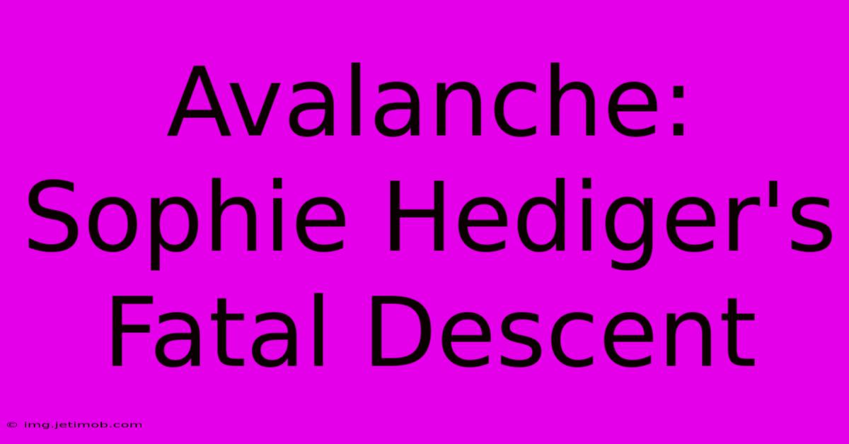 Avalanche: Sophie Hediger's Fatal Descent