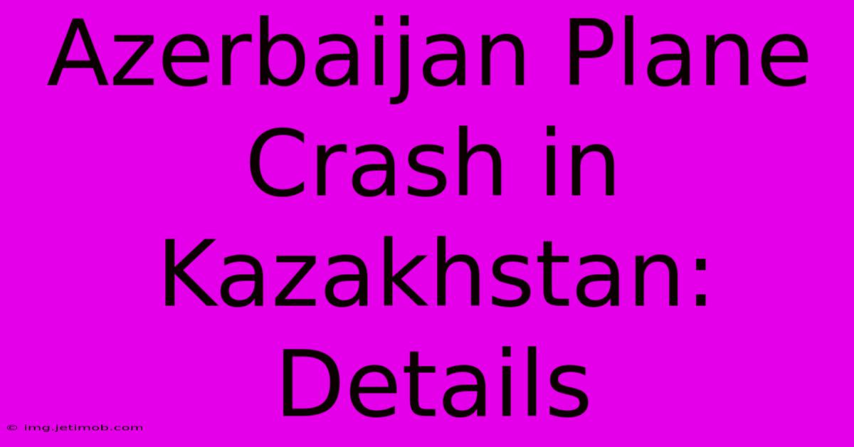 Azerbaijan Plane Crash In Kazakhstan: Details