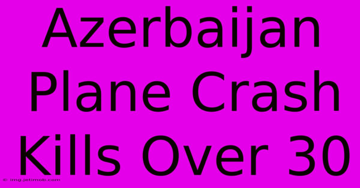 Azerbaijan Plane Crash Kills Over 30