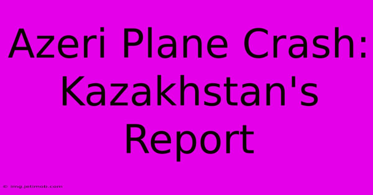 Azeri Plane Crash: Kazakhstan's Report