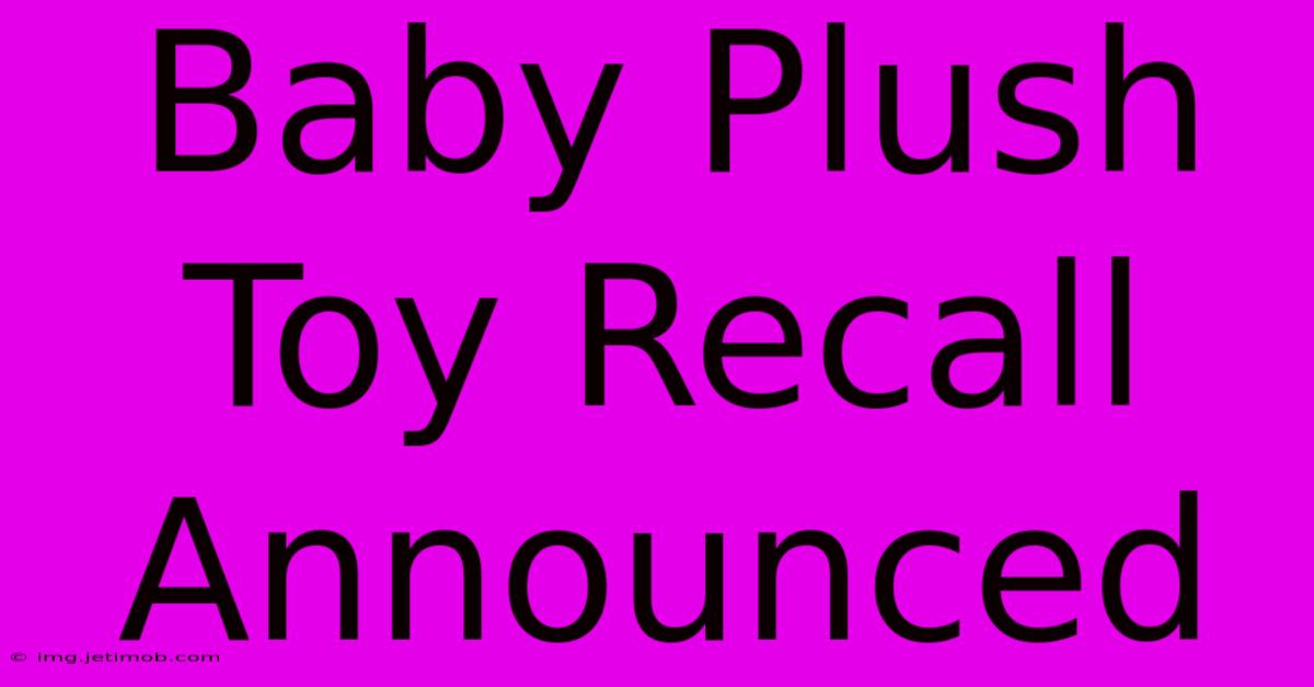 Baby Plush Toy Recall Announced