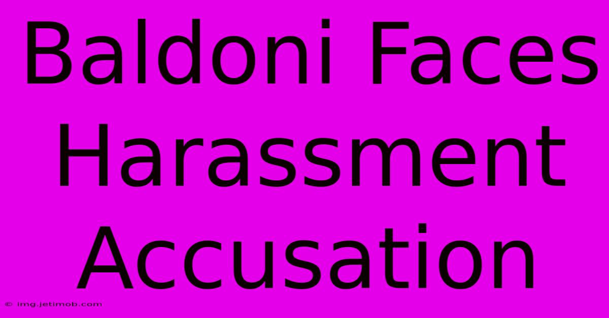 Baldoni Faces Harassment Accusation