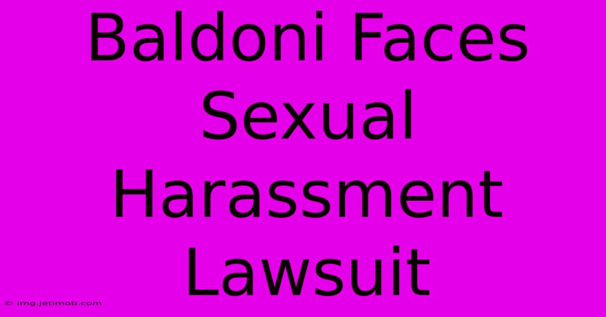 Baldoni Faces Sexual Harassment Lawsuit