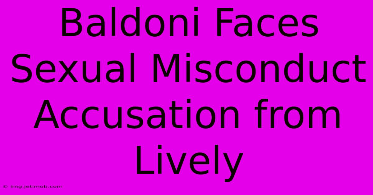 Baldoni Faces Sexual Misconduct Accusation From Lively