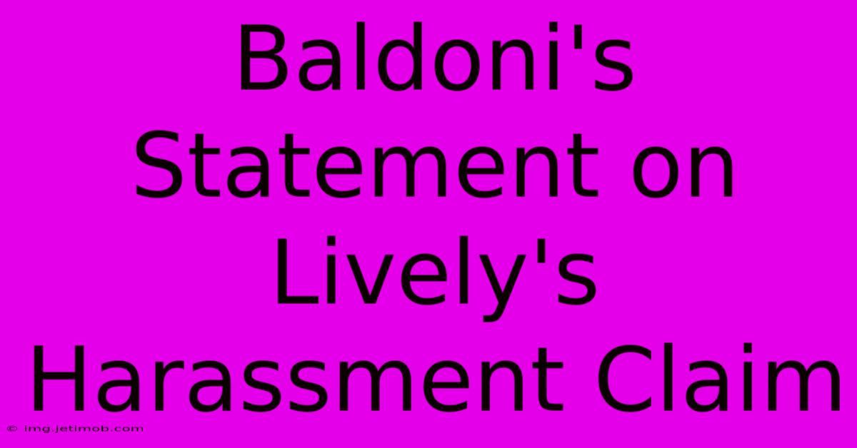 Baldoni's Statement On Lively's Harassment Claim