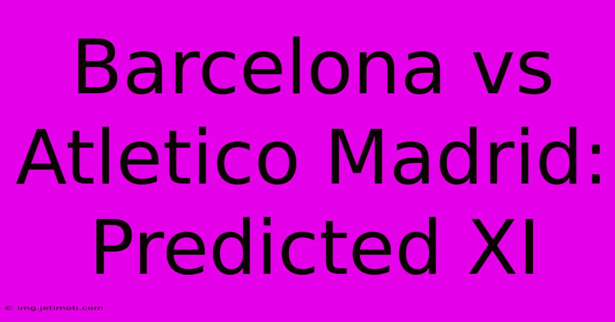 Barcelona Vs Atletico Madrid: Predicted XI